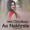About Mat Chhutkave Ao Nakhrale Song